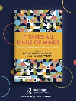 a picture of a bright patterned and yellow book cover.  the title of the book is It Takes All Kinds Of Minds: Fostering Neurodivergent Thriving at School. The published is Routledge. 